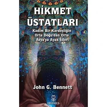 Hikmet Üstatları - Kadim Bir Kardeşliğin Orta Doğu’dan Orta Asya’ya Ayak