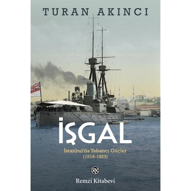 Remzi Kitabevi İşgal İstanbul'da Yabancı Güçler (1918-1923) Turan Akıncı Normal Boy